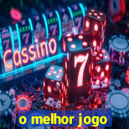 o melhor jogo