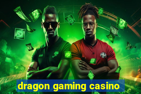 dragon gaming casino