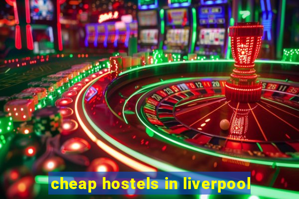 cheap hostels in liverpool