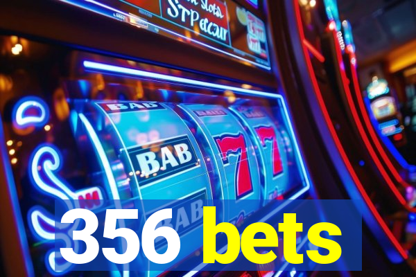 356 bets