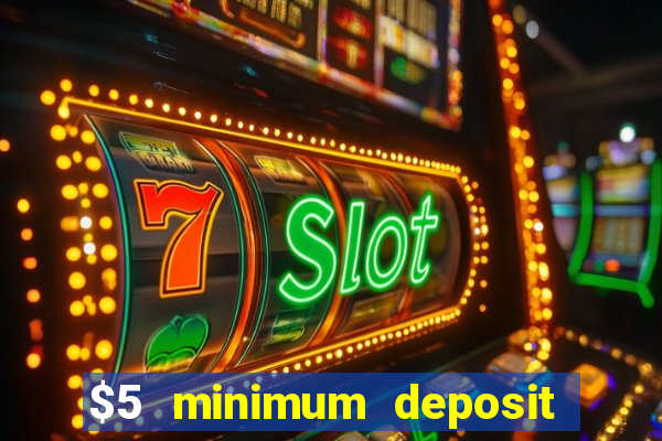 $5 minimum deposit casino 2021