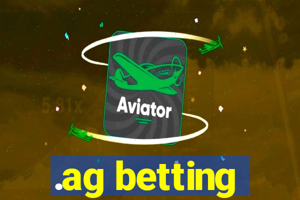 .ag betting