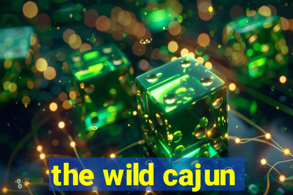 the wild cajun