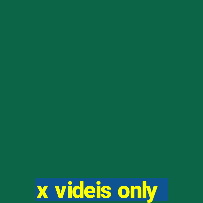 x videis only