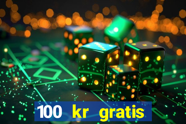 100 kr gratis casino 2017