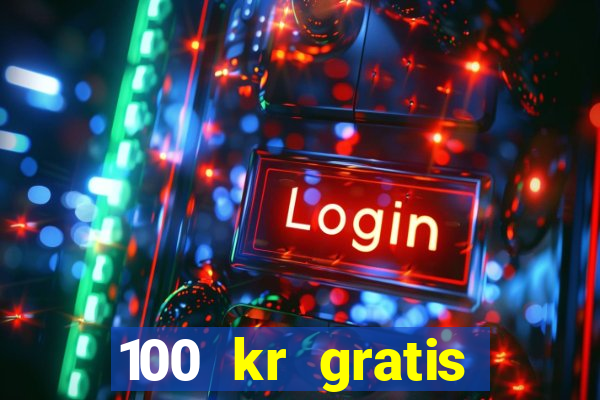 100 kr gratis casino 2017