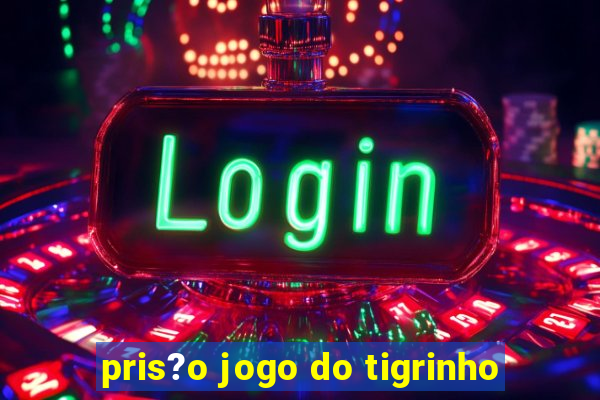 pris?o jogo do tigrinho