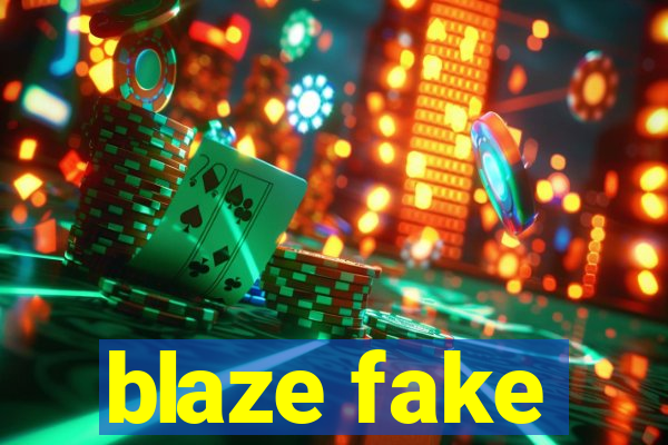 blaze fake