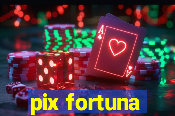 pix fortuna