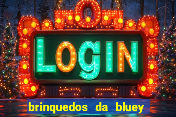 brinquedos da bluey e bingo