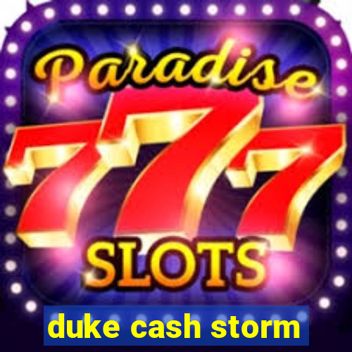 duke cash storm