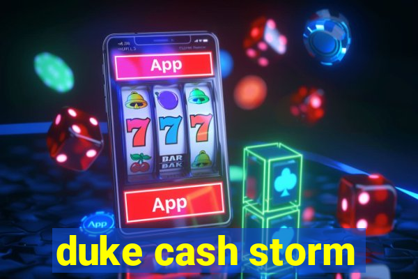 duke cash storm