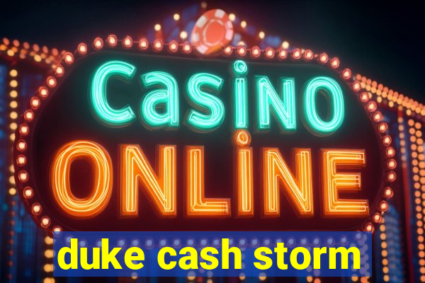 duke cash storm