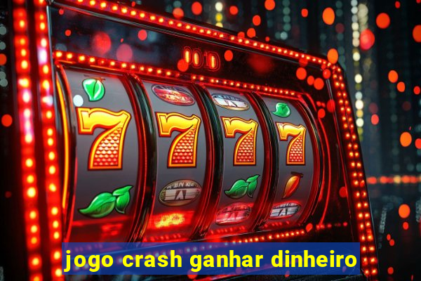 jogo crash ganhar dinheiro