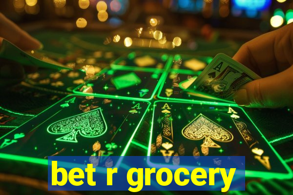 bet r grocery