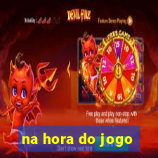 na hora do jogo