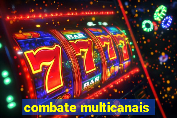 combate multicanais