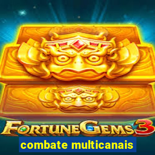 combate multicanais