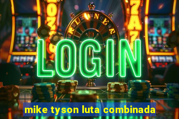 mike tyson luta combinada