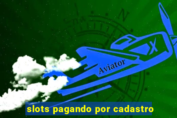 slots pagando por cadastro