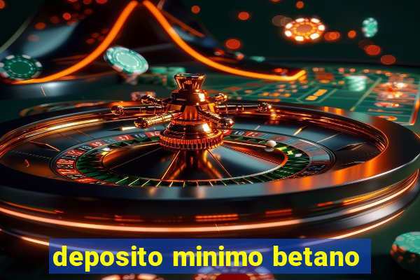 deposito minimo betano