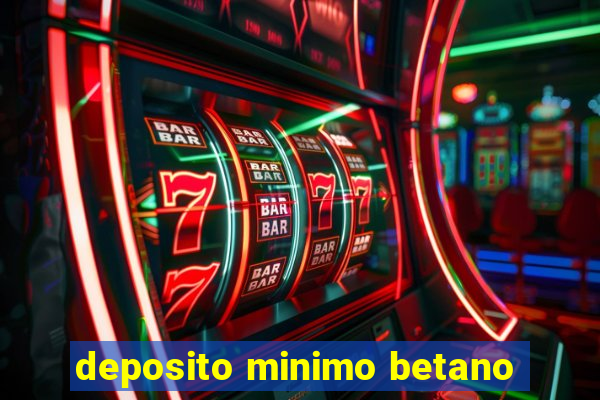 deposito minimo betano