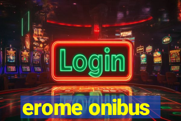 erome onibus