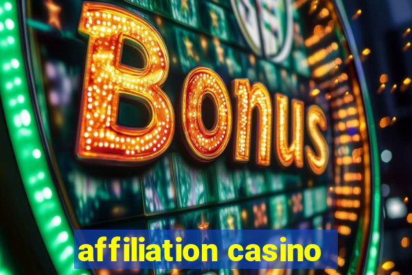 affiliation casino