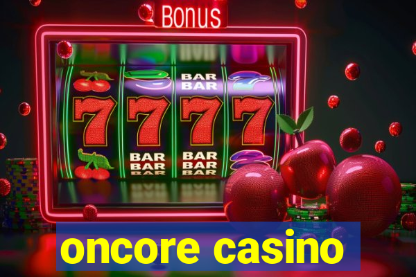 oncore casino