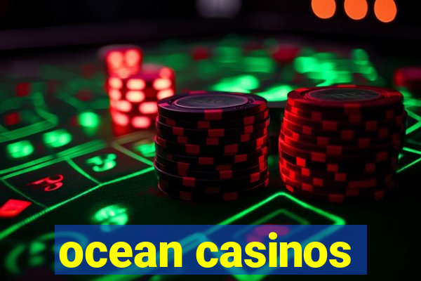 ocean casinos