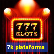 7k plataforma