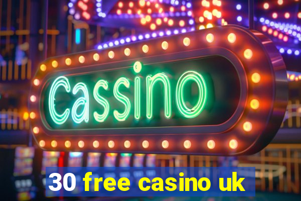 30 free casino uk