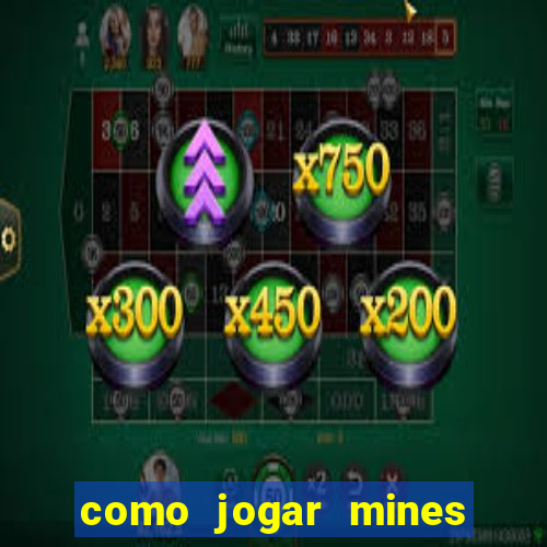 como jogar mines na betnacional