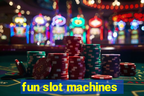 fun slot machines