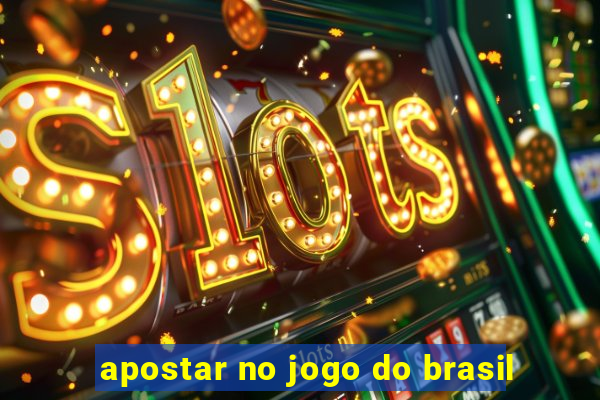 apostar no jogo do brasil