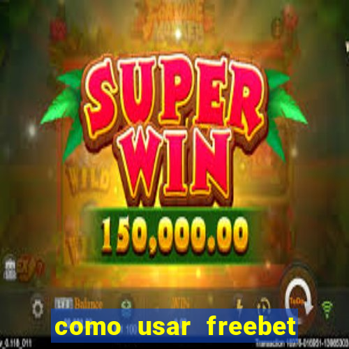 como usar freebet vai de bet