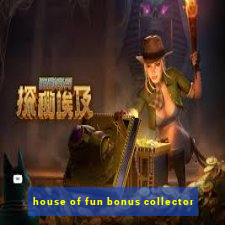 house of fun bonus collector