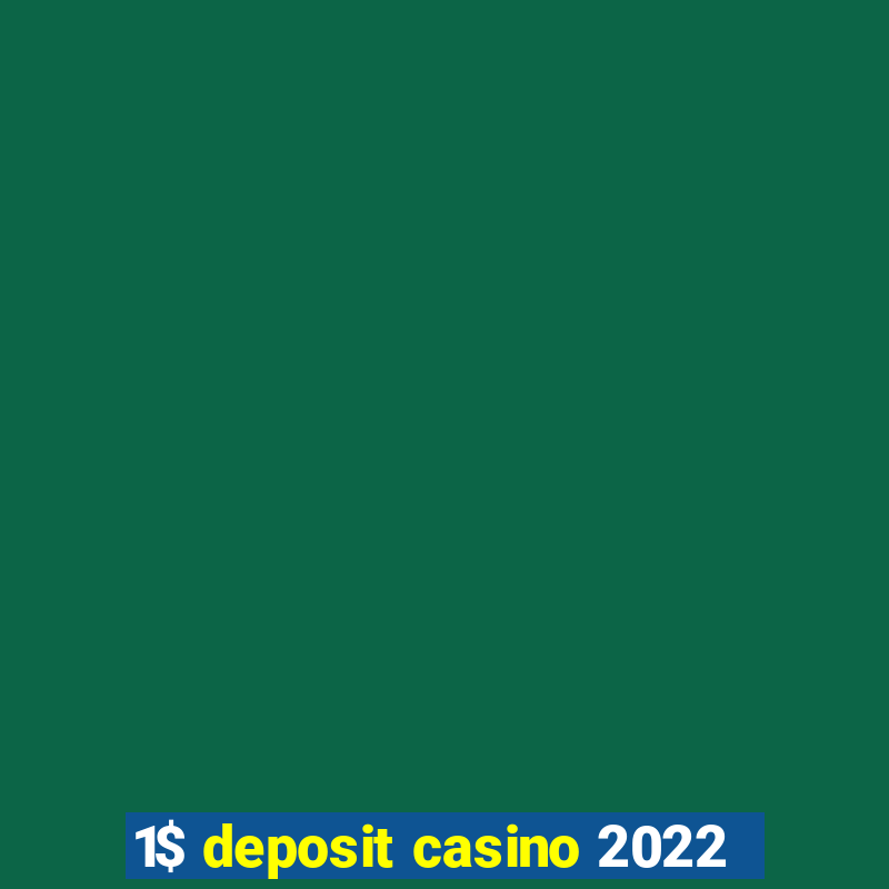 1$ deposit casino 2022