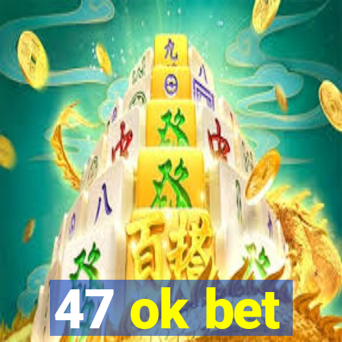 47 ok bet