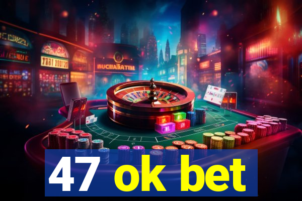 47 ok bet