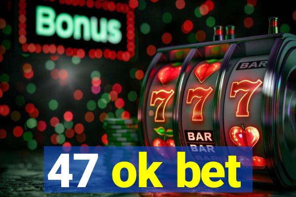 47 ok bet