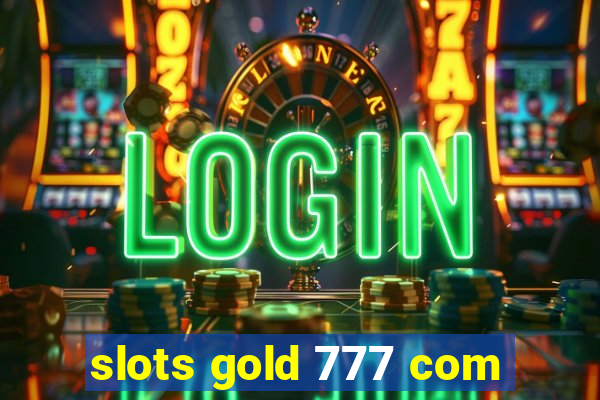 slots gold 777 com