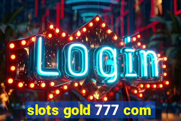 slots gold 777 com