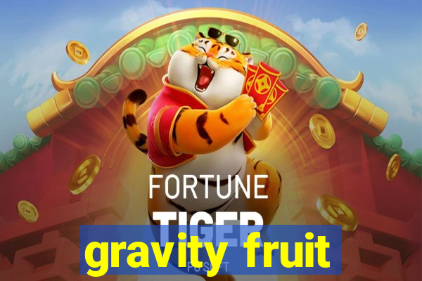 gravity fruit