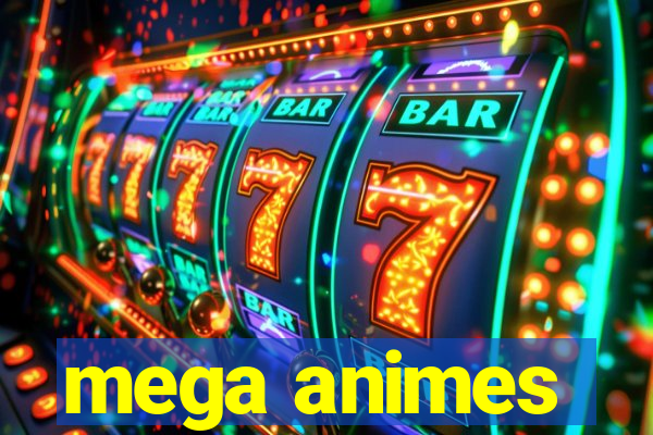 mega animes