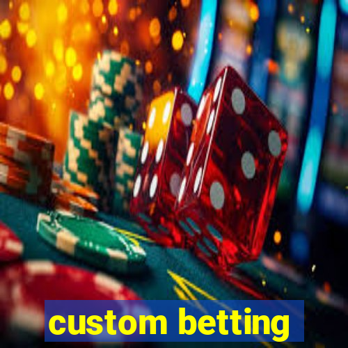 custom betting