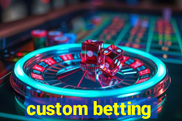 custom betting