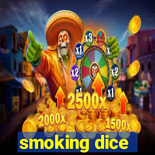 smoking dice