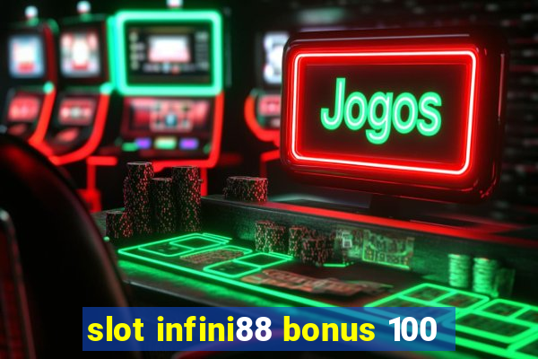 slot infini88 bonus 100