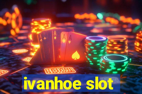 ivanhoe slot